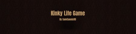 Kinky Life Game - Version 0.4.0 by SamCannis95